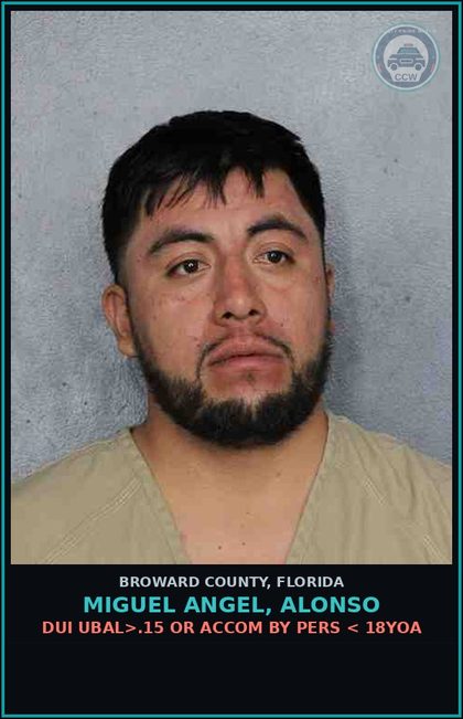 CCW arrest card for MIGUEL ANGEL, ALONSO in Broward County: DUI UBAL>.15 OR ACCOM BY PERS < 18YOA