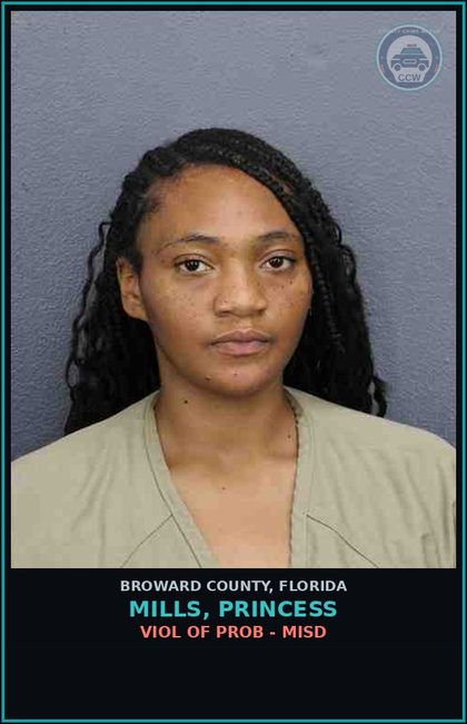 CCW arrest card for MILLS, PRINCESS in Broward County: VIOL OF PROB - MISD