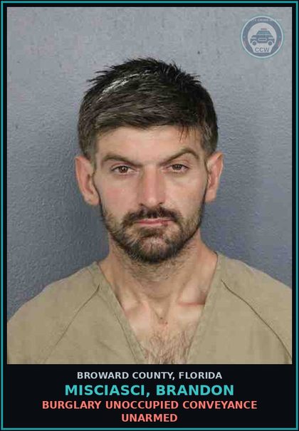 CCW arrest card for MISCIASCI, BRANDON in Broward County: BURGLARY UNOCCUPIED CONVEYANCE UNARMED