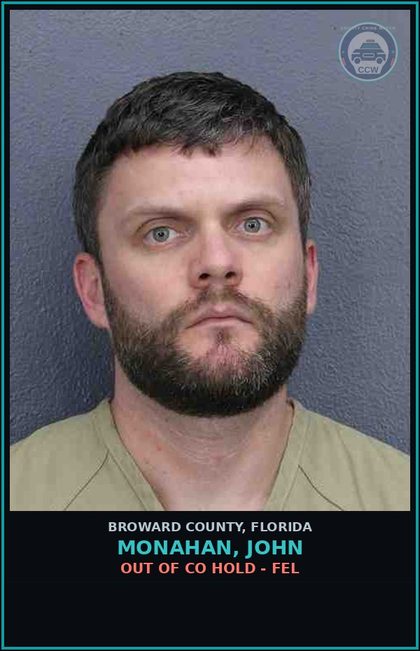 CCW arrest card for MONAHAN, JOHN in Broward County: OUT OF CO HOLD - FEL