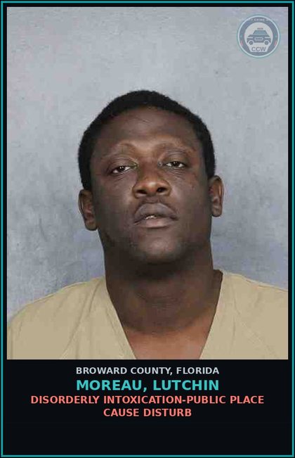 CCW arrest card for MOREAU, LUTCHIN in Broward County: DISORDERLY INTOXICATION-PUBLIC PLACE CAUSE DISTURB