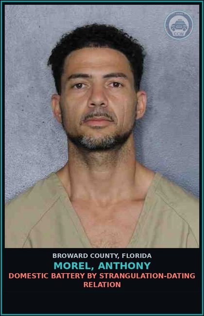 CCW arrest card for MOREL, ANTHONY in Broward County: DOMESTIC BATTERY BY STRANGULATION-DATING RELATION