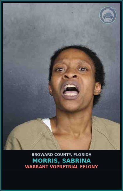 CCW arrest card for MORRIS, SABRINA in Broward County: WARRANT VOPRETRIAL FELONY