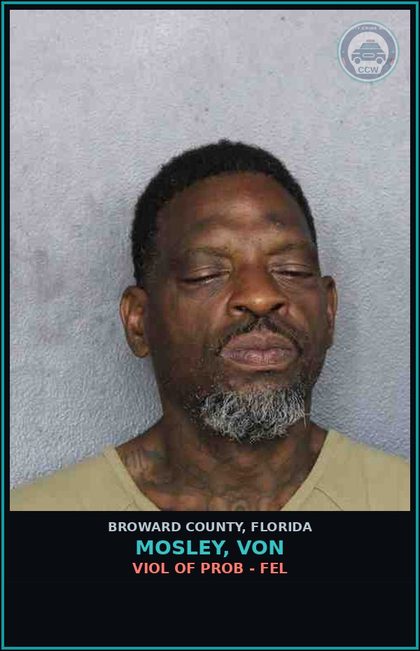 CCW arrest card for MOSLEY, VON in Broward County: VIOL OF PROB - FEL