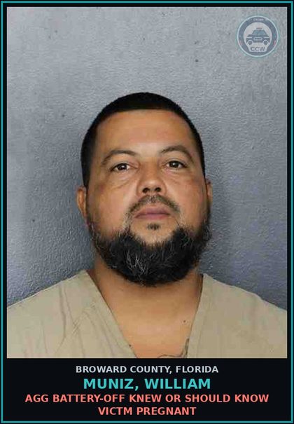 CCW arrest card for MUNIZ, WILLIAM in Broward County: AGG BATTERY-OFF KNEW OR SHOULD KNOW VICTM PREGNANT