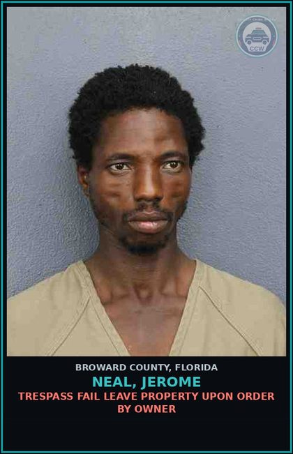 CCW arrest card for NEAL, JEROME in Broward County: TRESPASS FAIL LEAVE PROPERTY UPON ORDER BY OWNER