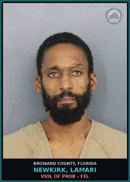 CCW arrest card for NEWKIRK, LAMARI in Broward County: VIOL OF PROB - FEL