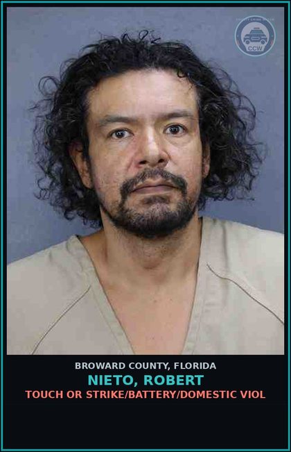 CCW arrest card for NIETO, ROBERT in Broward County: TOUCH OR STRIKE/BATTERY/DOMESTIC VIOL