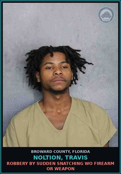 CCW arrest card for NOLTION, TRAVIS in Broward County: ROBBERY BY SUDDEN SNATCHING WO FIREARM OR WEAPON