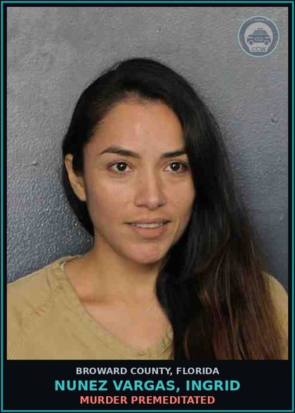 CCW arrest card for NUNEZ VARGAS, INGRID in Broward County: MURDER PREMEDITATED