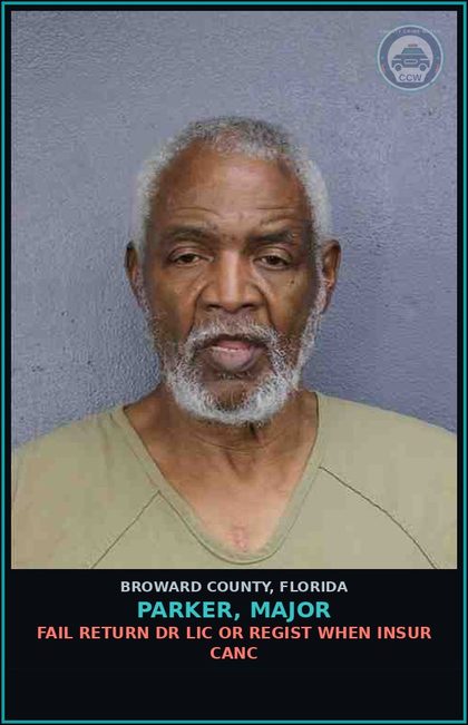 CCW arrest card for PARKER, MAJOR in Broward County: FAIL RETURN DR LIC OR REGIST WHEN INSUR CANC
