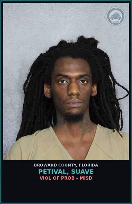 CCW arrest card for PETIVAL, SUAVE in Broward County: VIOL OF PROB - MISD