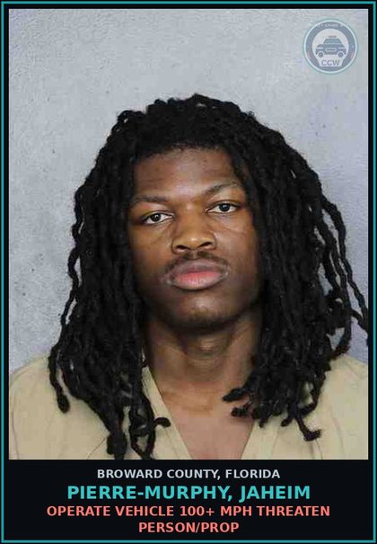 CCW arrest card for PIERRE-MURPHY, JAHEIM in Broward County: OPERATE VEHICLE 100+ MPH THREATEN PERSON/PROP