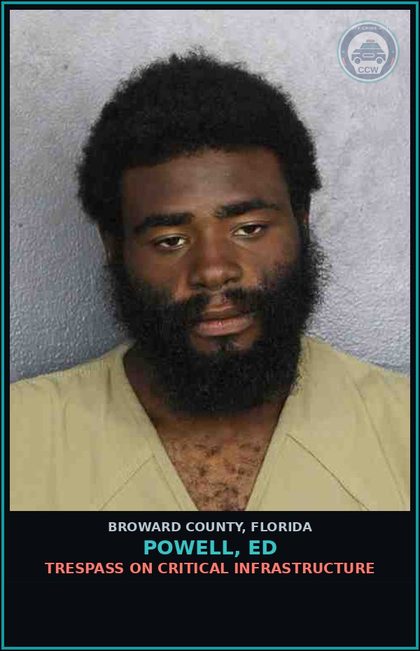 CCW arrest card for POWELL, ED in Broward County: TRESPASS ON CRITICAL INFRASTRUCTURE