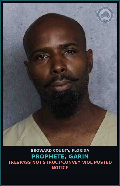 CCW arrest card for PROPHETE, GARIN in Broward County: TRESPASS NOT STRUCT/CONVEY VIOL POSTED NOTICE