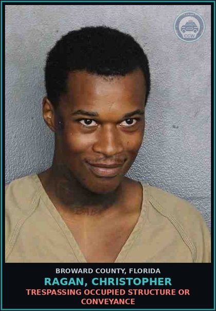 CCW arrest card for RAGAN, CHRISTOPHER in Broward County: TRESPASSING OCCUPIED STRUCTURE OR CONVEYANCE