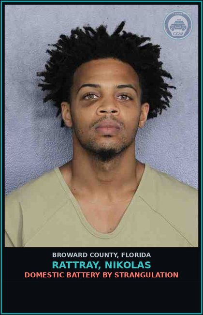 CCW arrest card for RATTRAY, NIKOLAS in Broward County: DOMESTIC BATTERY BY STRANGULATION