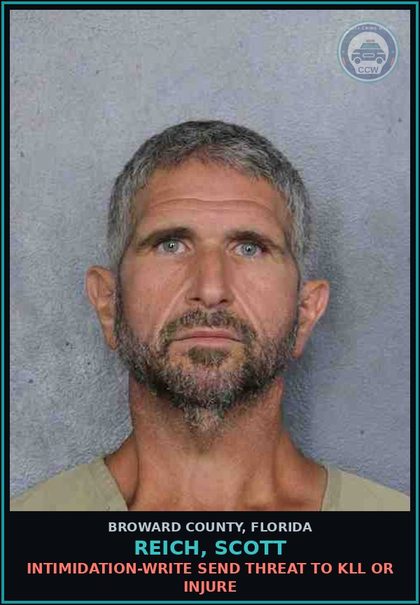 CCW arrest card for REICH, SCOTT in Broward County: INTIMIDATION-WRITE SEND THREAT TO KILL OR INJURE