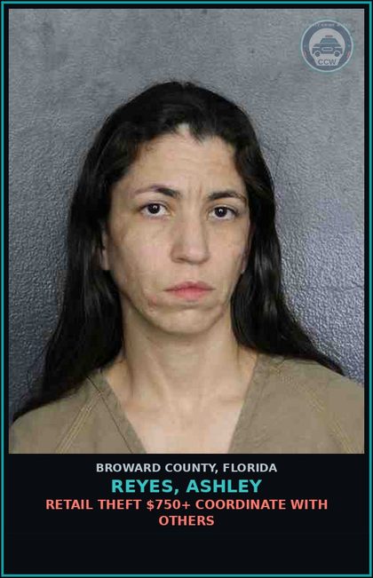 CCW arrest card for REYES, ASHLEY in Broward County: RETAIL THEFT $750+ COORDINATE WITH OTHERS