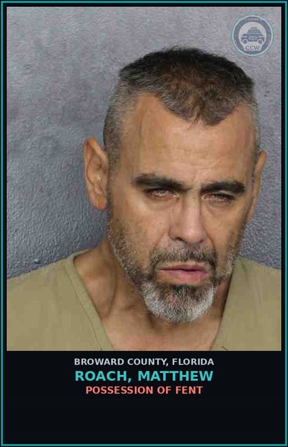 CCW arrest card for ROACH, MATTHEW in Broward County: POSSESSION OF Fent 