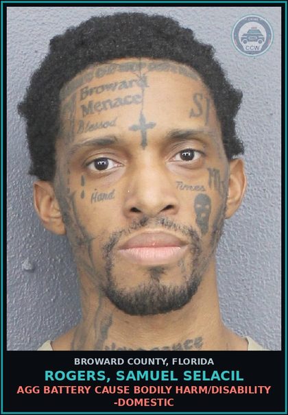 CCW arrest card for ROGERS,
        SAMUEL
        SELACIL in Broward County: AGG BATTERY CAUSE BODILY HARM/DISABILITY -DOMESTIC