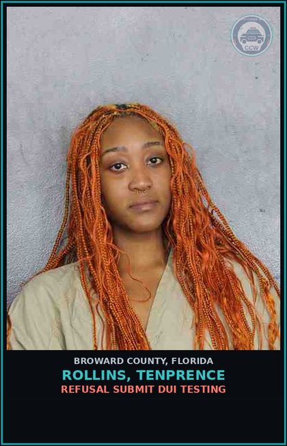 CCW arrest card for ROLLINS, TENPRENCE in Broward County: REFUSAL SUBMIT DUI TESTING