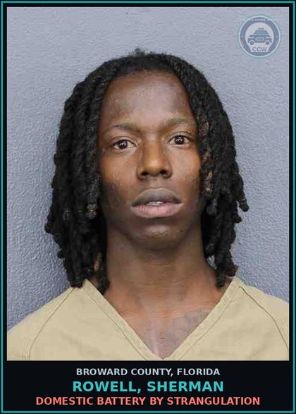 CCW arrest card for ROWELL, SHERMAN in Broward County: DOMESTIC BATTERY BY STRANGULATION
