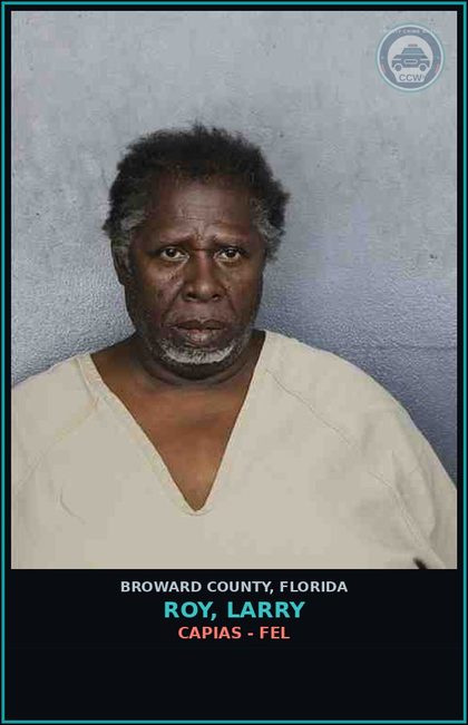 CCW arrest card for ROY, LARRY in Broward County: CAPIAS - FEL