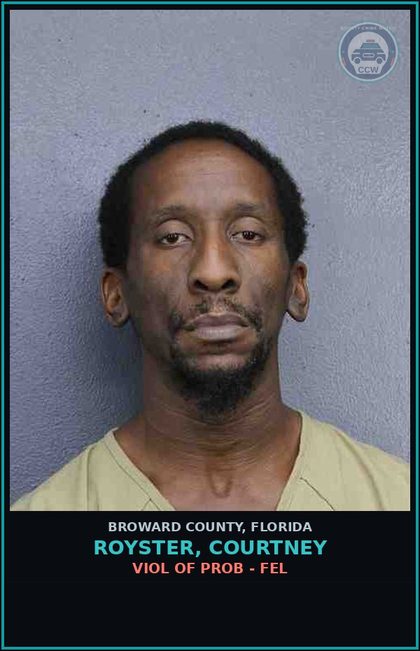 CCW arrest card for ROYSTER, COURTNEY in Broward County: VIOL OF PROB - FEL