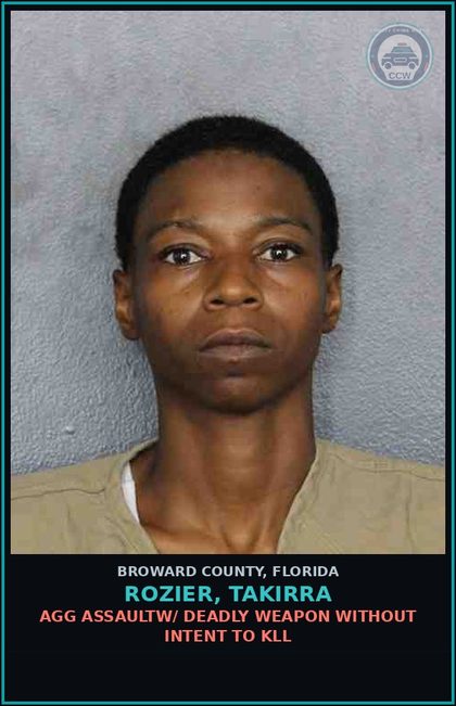 CCW arrest card for ROZIER, TAKIRRA in Broward County: AGG ASSAULTW/ DEADLY WEAPON WITHOUT INTENT TO KILL