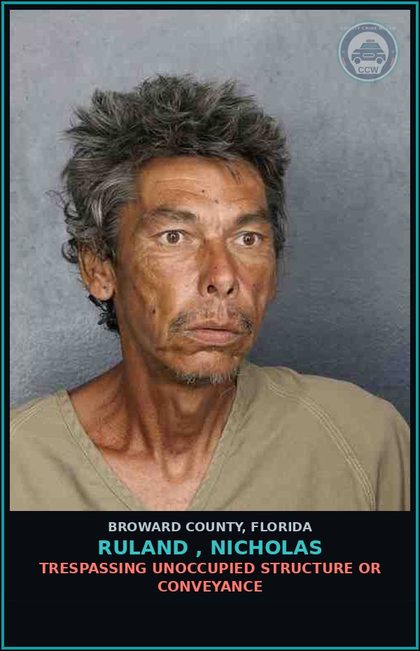 CCW arrest card for RULAND , NICHOLAS in Broward County: TRESPASSING UNOCCUPIED STRUCTURE OR CONVEYANCE