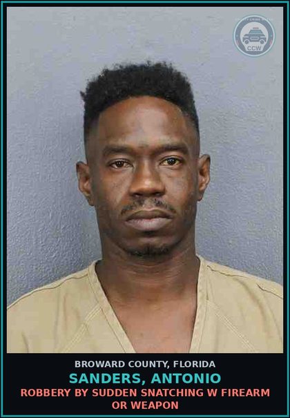 CCW arrest card for SANDERS, ANTONIO in Broward County: ROBBERY BY SUDDEN SNATCHING W FIREARM OR WEAPON
