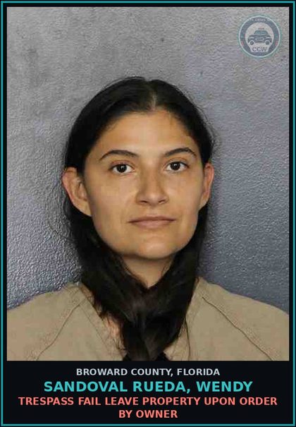 CCW arrest card for SANDOVAL RUEDA, WENDY in Broward County: TRESPASS FAIL LEAVE PROPERTY UPON ORDER BY OWNER