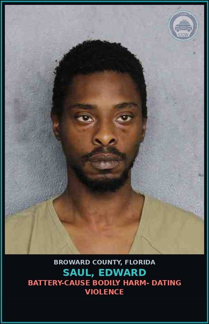CCW arrest card for SAUL, EDWARD in Broward County: BATTERY-CAUSE BODILY HARM- DATING VIOLENCE