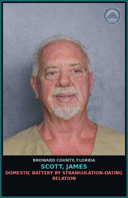 CCW arrest card for SCOTT, JAMES in Broward County: DOMESTIC BATTERY BY STRANGULATION-DATING RELATION