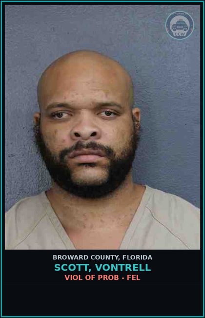 CCW arrest card for SCOTT, VONTRELL in Broward County: VIOL OF PROB - FEL