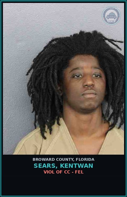 CCW arrest card for SEARS, KENTWAN in Broward County: VIOL OF CC - FEL