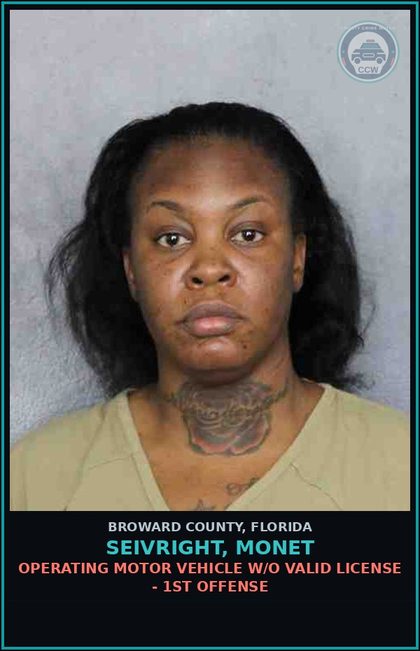 CCW arrest card for SEIVRIGHT, MONET in Broward County: OPERATING MOTOR VEHICLE W/O VALID LICENSE - 1ST OFFENSE