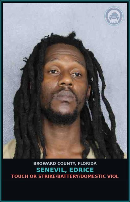 CCW arrest card for SENEVIL, EDRICE in Broward County: TOUCH OR STRIKE/BATTERY/DOMESTIC VIOL