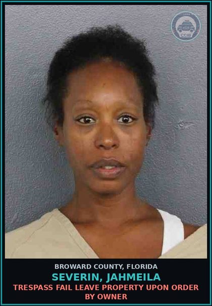 CCW arrest card for SEVERIN, JAHMEILA in Broward County: TRESPASS FAIL LEAVE PROPERTY UPON ORDER BY OWNER