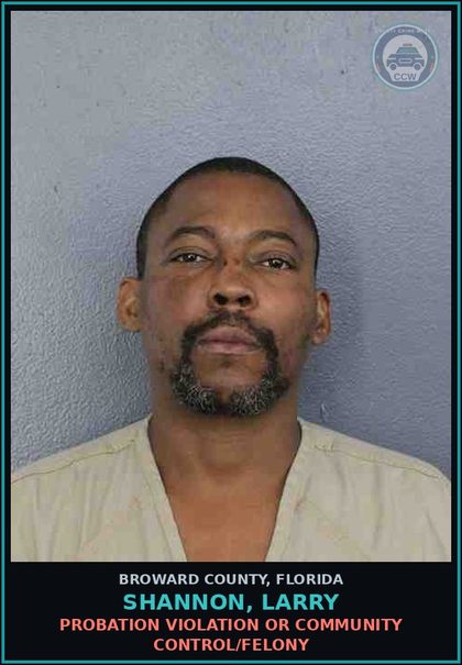 CCW arrest card for SHANNON, LARRY in Broward County: CAPIAS - FEL