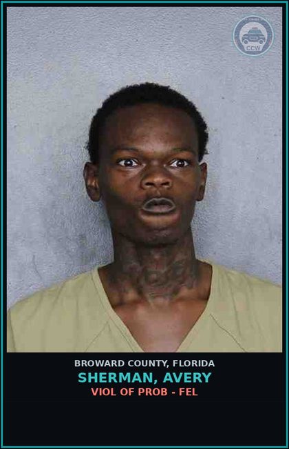 CCW arrest card for SHERMAN, AVERY in Broward County: VIOL OF PROB - FEL