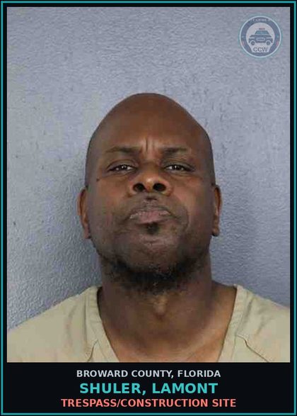 CCW arrest card for SHULER, LAMONT in Broward County: TRESPASS/CONSTRUCTION SITE