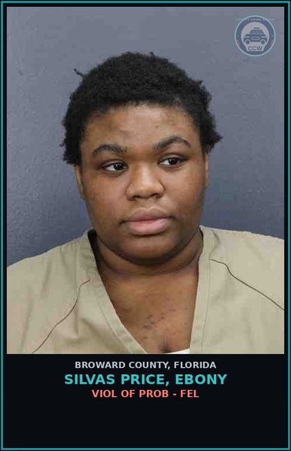 CCW arrest card for SILVAS PRICE, EBONY in Broward County: VIOL OF PROB - FEL