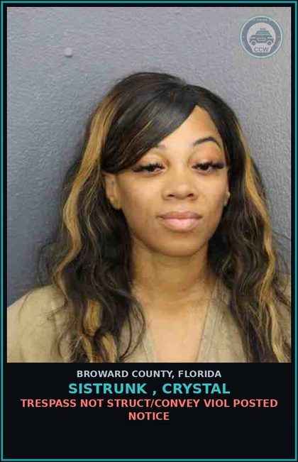 CCW arrest card for SISTRUNK , CRYSTAL in Broward County: TRESPASS NOT STRUCT/CONVEY VIOL POSTED NOTICE