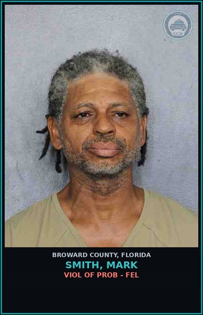 CCW arrest card for SMITH, MARK in Broward County: VIOL OF PROB - FEL