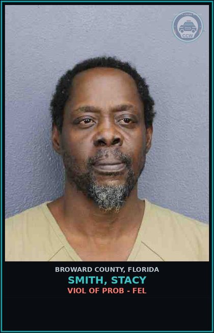 CCW arrest card for SMITH, STACY in Broward County: VIOL OF PROB - FEL
