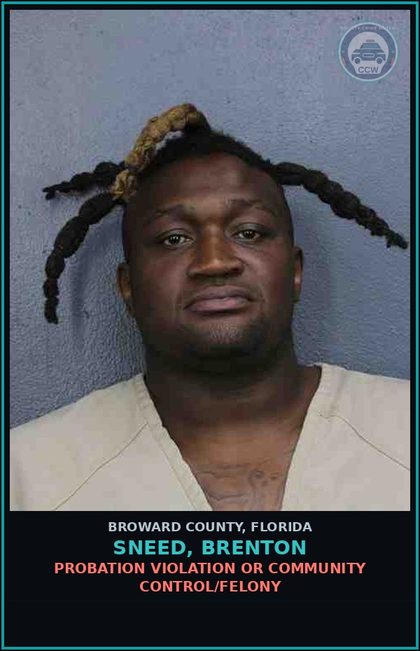 CCW arrest card for SNEED, BRENTON in Broward County: PROBATION VIOLATION OR COMMUNITY CONTROL/FELONY