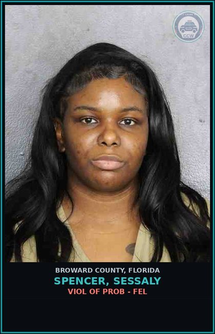 CCW arrest card for SPENCER, SESSALY in Broward County: VIOL OF PROB - FEL