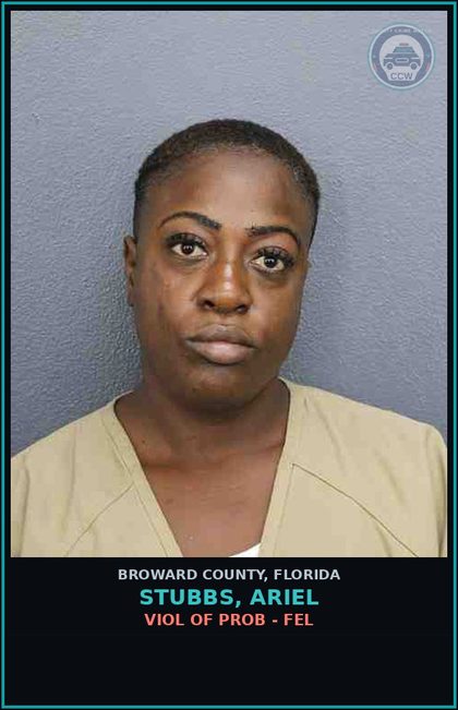 CCW arrest card for STUBBS, ARIEL in Broward County: VIOL OF PROB - FEL
